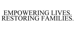 EMPOWERING LIVES. RESTORING FAMILIES. trademark