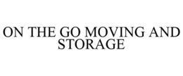 ON THE GO MOVING AND STORAGE trademark