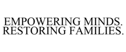 EMPOWERING MINDS. RESTORING FAMILIES. trademark