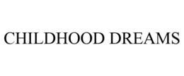 CHILDHOOD DREAMS trademark