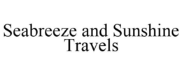 SEABREEZE AND SUNSHINE TRAVELS trademark