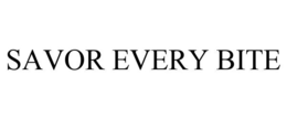 SAVOR EVERY BITE trademark