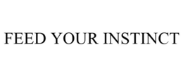 FEED YOUR INSTINCT trademark
