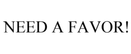 NEED A FAVOR! trademark