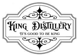 KING DISTILLERY IT'S GOOD TO BE KING trademark