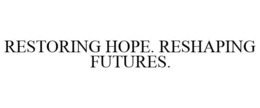 RESTORING HOPE. RESHAPING FUTURES. trademark