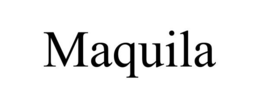MAQUILA trademark