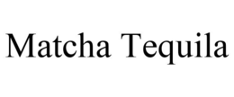 MATCHA TEQUILA trademark