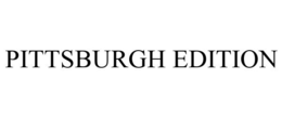 PITTSBURGH EDITION trademark