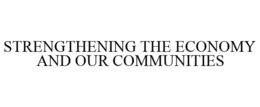 STRENGTHENING THE ECONOMY AND OUR COMMUNITIES trademark