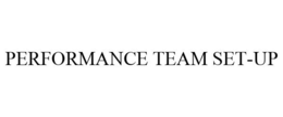 PERFORMANCE TEAM SET-UP trademark