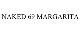 NAKED 69 MARGARITA trademark