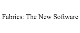 FABRICS: THE NEW SOFTWARE trademark