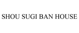 SHOU SUGI BAN HOUSE trademark