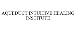 AQUEDUCT INTUITIVE HEALING INSTITUTE trademark