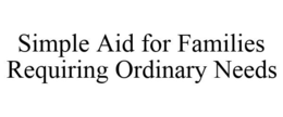 SIMPLE AID FOR FAMILIES REQUIRING ORDINARY NEEDS trademark