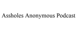 ASSHOLES ANONYMOUS PODCAST trademark