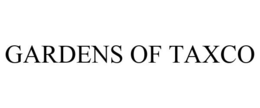 GARDENS OF TAXCO trademark
