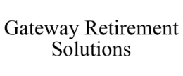 GATEWAY RETIREMENT SOLUTIONS trademark