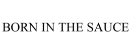 BORN IN THE SAUCE trademark