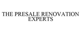 THE PRESALE RENOVATION EXPERTS trademark