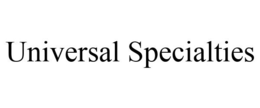 UNIVERSAL SPECIALTIES trademark
