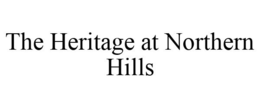 THE HERITAGE AT NORTHERN HILLS trademark