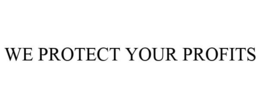 WE PROTECT YOUR PROFITS trademark