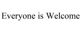 EVERYONE IS WELCOME trademark