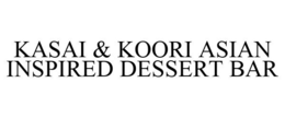 KASAI & KOORI ASIAN INSPIRED DESSERT BAR trademark