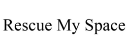RESCUE MY SPACE trademark