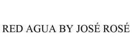 RED AGUA BY JOSÉ ROSÉ trademark