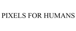 PIXELS FOR HUMANS trademark