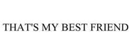THAT'S MY BEST FRIEND trademark