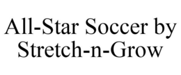 ALL-STAR SOCCER BY STRETCH-N-GROW trademark