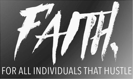 FAITH, FOR ALL INDIVIDUALS THAT HUSTLE trademark