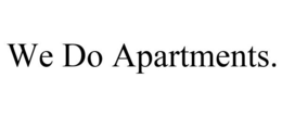 WE DO APARTMENTS. trademark