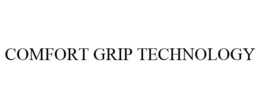 COMFORT GRIP TECHNOLOGY trademark