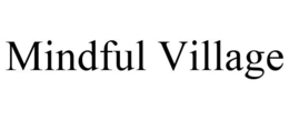 MINDFUL VILLAGE trademark
