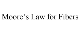 MOORE'S LAW FOR FIBERS trademark