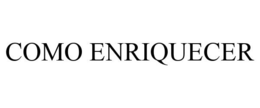 COMO ENRIQUECER trademark