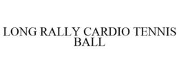 LONG RALLY CARDIO TENNIS BALL trademark