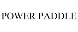 POWER PADDLE trademark