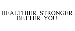 HEALTHIER. STRONGER. BETTER. YOU. trademark
