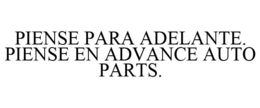 PIENSE PARA ADELANTE. PIENSE EN ADVANCEAUTO PARTS. trademark