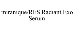 MIRANIQUE/RES RADIANT EXO SERUM trademark