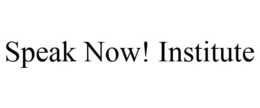 SPEAK NOW! INSTITUTE trademark