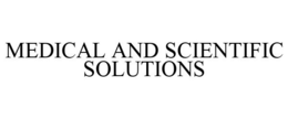 MEDICAL AND SCIENTIFIC SOLUTIONS trademark