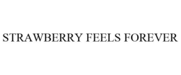 STRAWBERRY FEELS FOREVER trademark