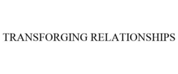 TRANSFORGING RELATIONSHIPS trademark